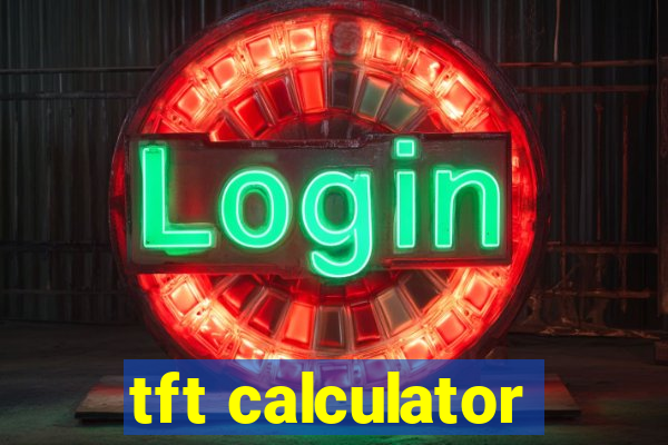 tft calculator